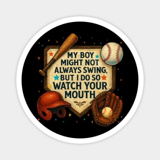 My Boy Might Not Always Swing But I Do So Watch Your Mouth Baseball Mom Magnet